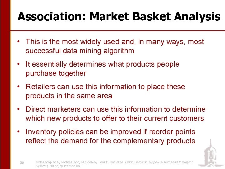 Association: Market Basket Analysis • This is the most widely used and, in many