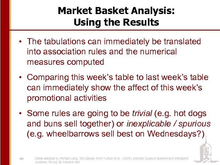 Market Basket Analysis: Using the Results • The tabulations can immediately be translated into