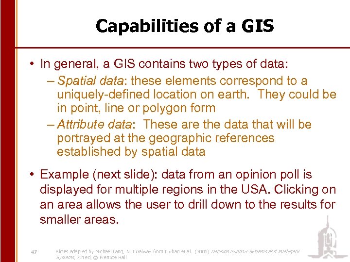 Capabilities of a GIS • In general, a GIS contains two types of data: