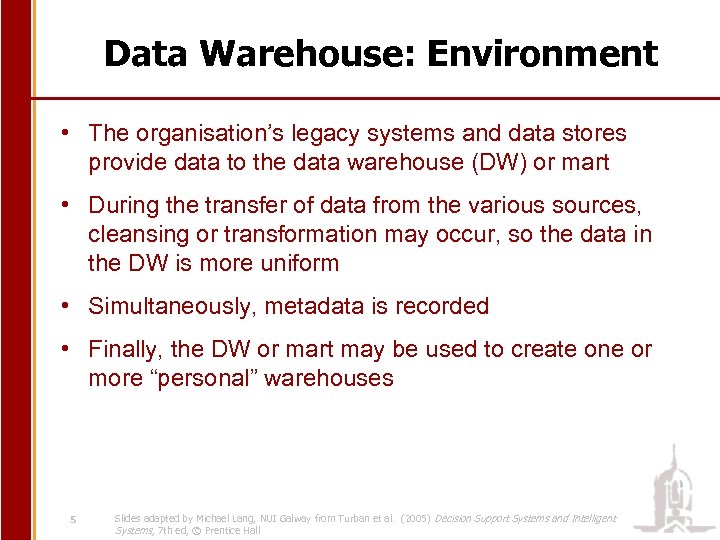 Data Warehouse: Environment • The organisation’s legacy systems and data stores provide data to