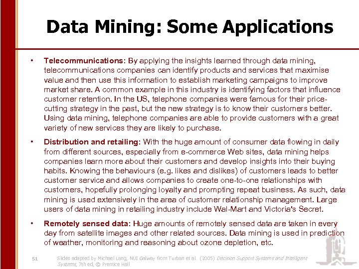 Data Mining: Some Applications • Telecommunications: By applying the insights learned through data mining,