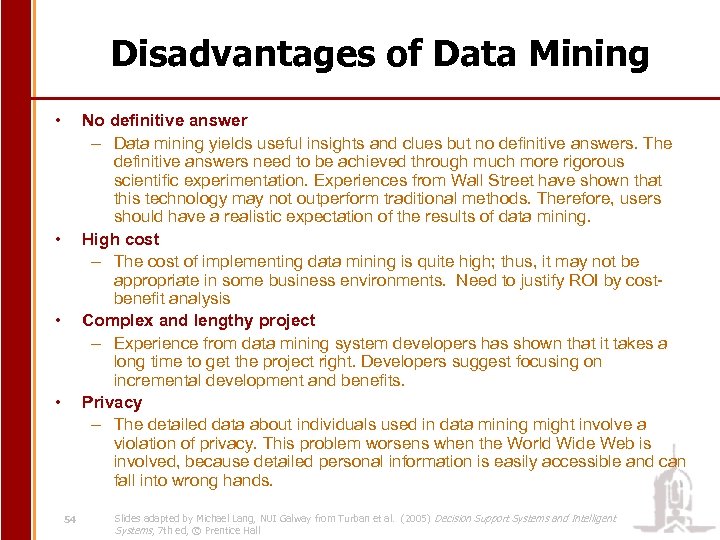 Disadvantages of Data Mining • No definitive answer – Data mining yields useful insights