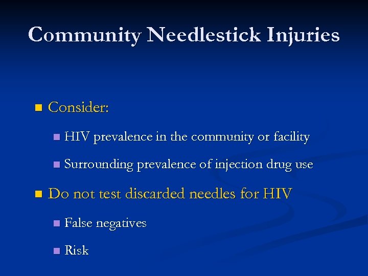 Community Needlestick Injuries n Consider: n n n HIV prevalence in the community or