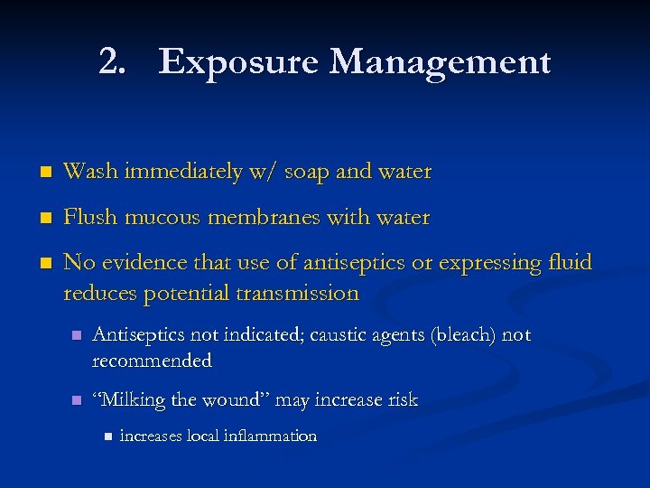 2. Exposure Management n Wash immediately w/ soap and water n Flush mucous membranes