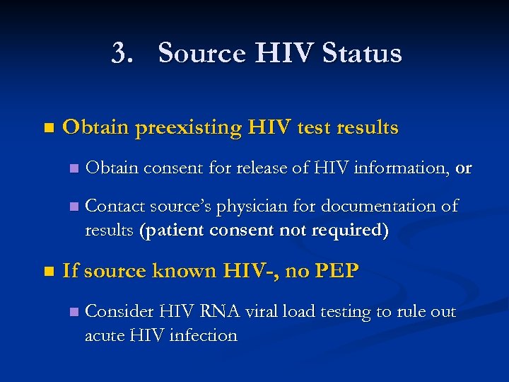 3. Source HIV Status n Obtain preexisting HIV test results n n n Obtain