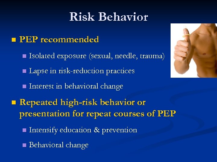 Risk Behavior n PEP recommended n n Lapse in risk-reduction practices n n Isolated