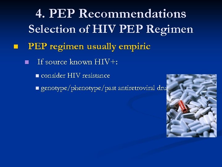 4. PEP Recommendations Selection of HIV PEP Regimen n PEP regimen usually empiric n