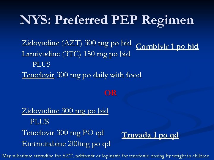 NYS: Preferred PEP Regimen Zidovudine (AZT) 300 mg po bid Combivir 1 po bid