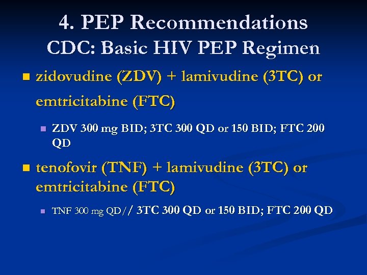 4. PEP Recommendations CDC: Basic HIV PEP Regimen n zidovudine (ZDV) + lamivudine (3