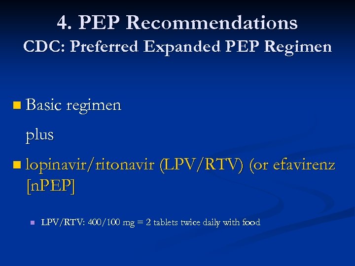 4. PEP Recommendations CDC: Preferred Expanded PEP Regimen n Basic regimen plus n lopinavir/ritonavir