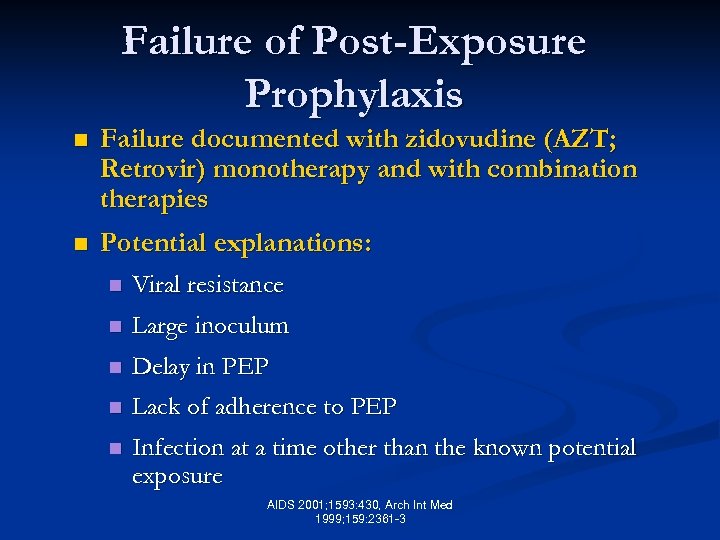 Failure of Post-Exposure Prophylaxis n Failure documented with zidovudine (AZT; Retrovir) monotherapy and with