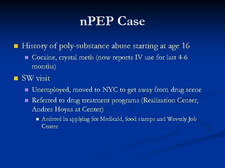 n. PEP Case n History of poly-substance abuse starting at age 16 n n