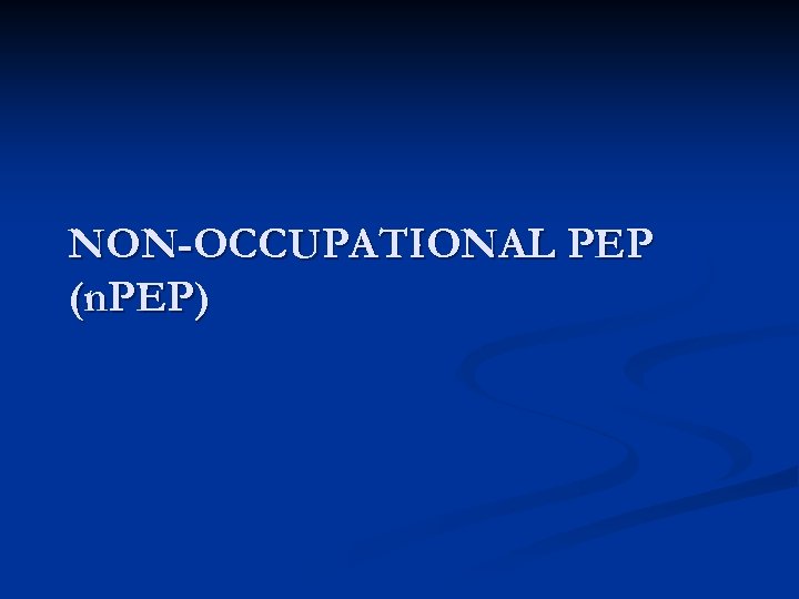 NON-OCCUPATIONAL PEP (n. PEP) 