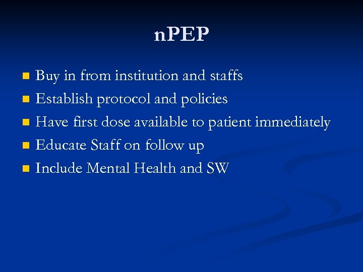 n. PEP n n n Buy in from institution and staffs Establish protocol and