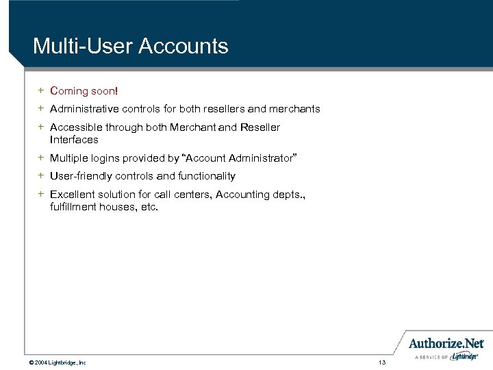 Multi-User Accounts + Coming soon! + Administrative controls for both resellers and merchants +