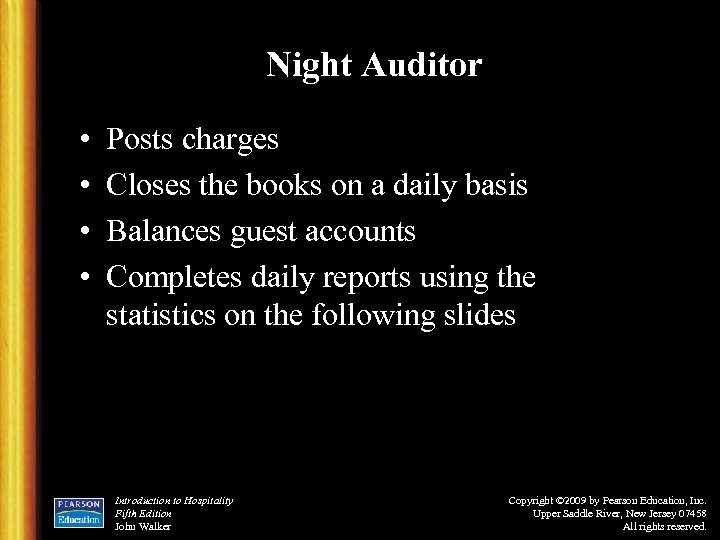 Night Auditor • • Posts charges Closes the books on a daily basis Balances