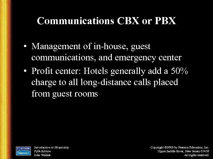 Communications CBX or PBX • Management of in-house, guest communications, and emergency center •