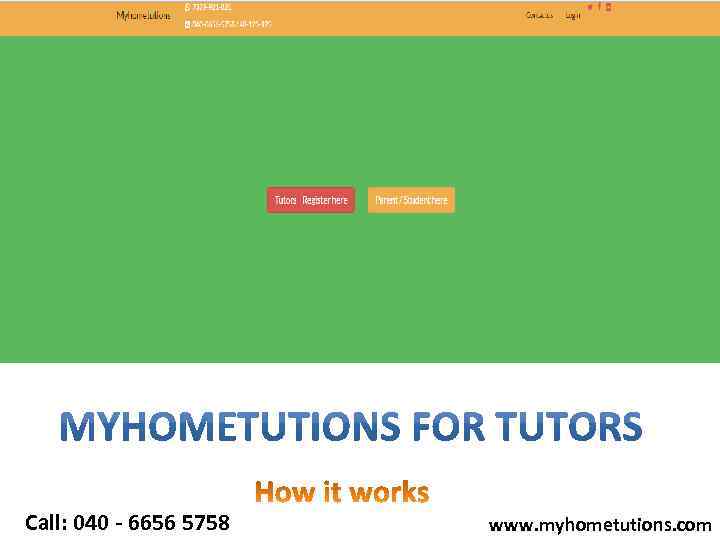 Call: 040 - 6656 5758 www. myhometutions. com 