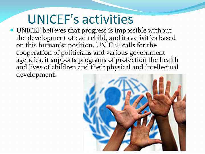  UNICEF's activities UNICEF believes that progress is impossible without the development of each