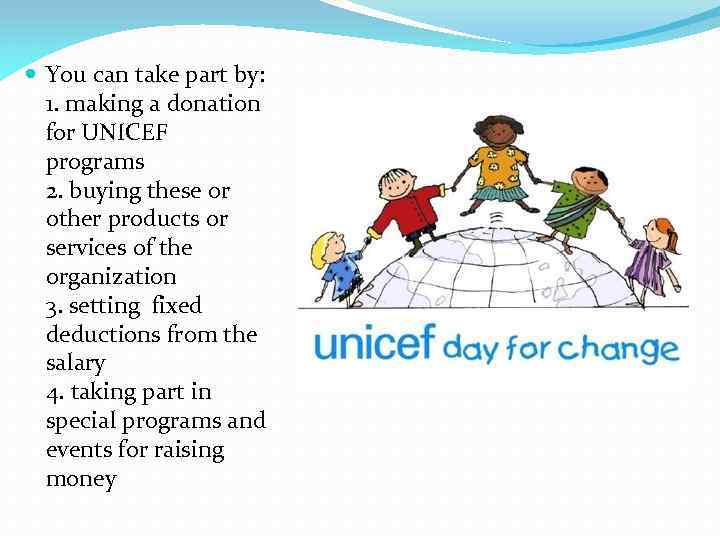  You can take part by: 1. making a donation for UNICEF programs 2.