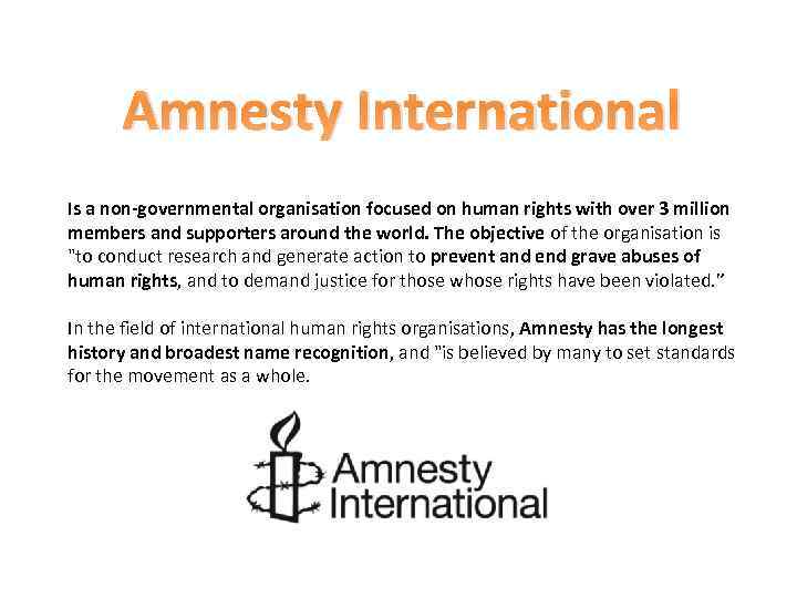 Amnesty International Is a non-governmental organisation focused on human rights with over 3 million