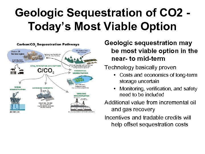 Geologic Sequestration of CO 2 Today’s Most Viable Option Geologic sequestration may be most