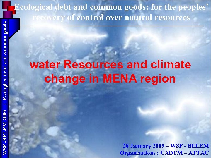 : Ecological debt and common goods WSF -BELEM 2009 Ecological debt and common goods: