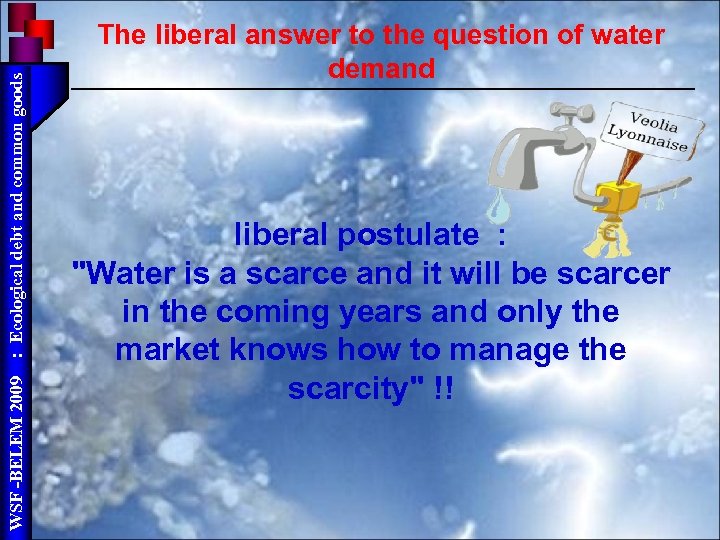 : Ecological debt and common goods WSF -BELEM 2009 The liberal answer to the