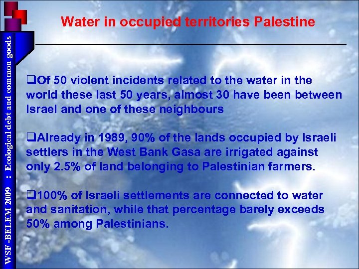 WSF -BELEM 2009 : Ecological debt and common goods Water in occupied territories Palestine