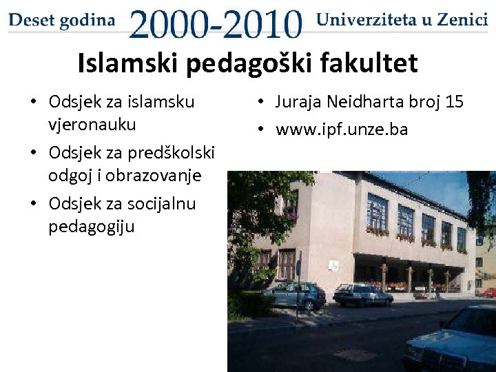 Islamski pedagoški fakultet • Odsjek za islamsku vjeronauku • Odsjek za predškolski odgoj i