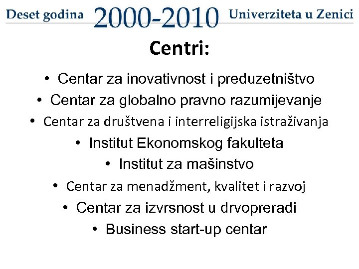 Centri: • Centar za inovativnost i preduzetništvo • Centar za globalno pravno razumijevanje •