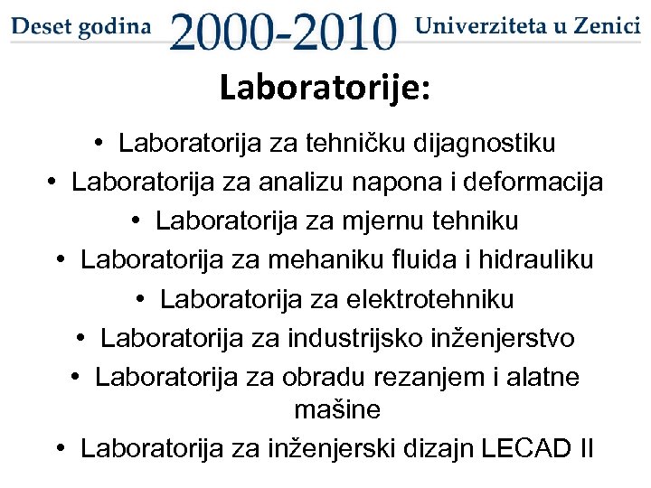 Laboratorije: • Laboratorija za tehničku dijagnostiku • Laboratorija za analizu napona i deformacija •