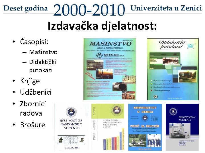 Izdavačka djelatnost: • Časopisi: – Mašinstvo – Didaktički putokazi • Knjige • Udžbenici •