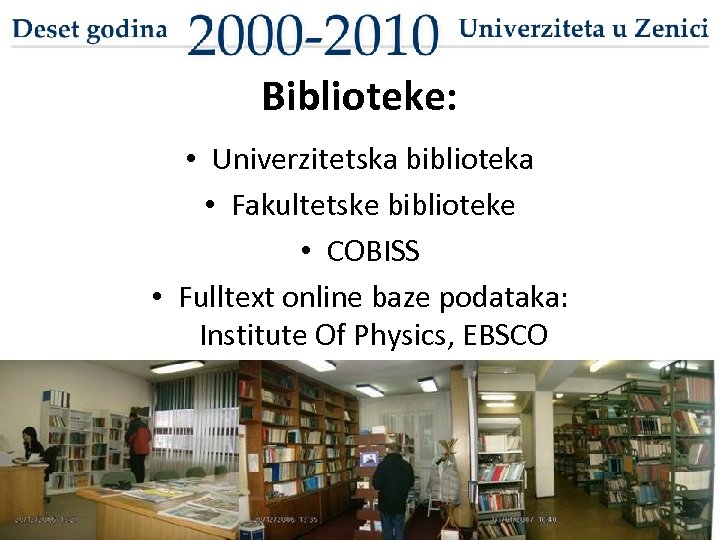 Biblioteke: • Univerzitetska biblioteka • Fakultetske biblioteke • COBISS • Fulltext online baze podataka: