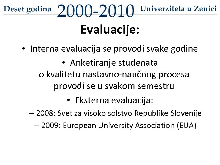 Evaluacije: • Interna evaluacija se provodi svake godine • Anketiranje studenata o kvalitetu nastavno-naučnog