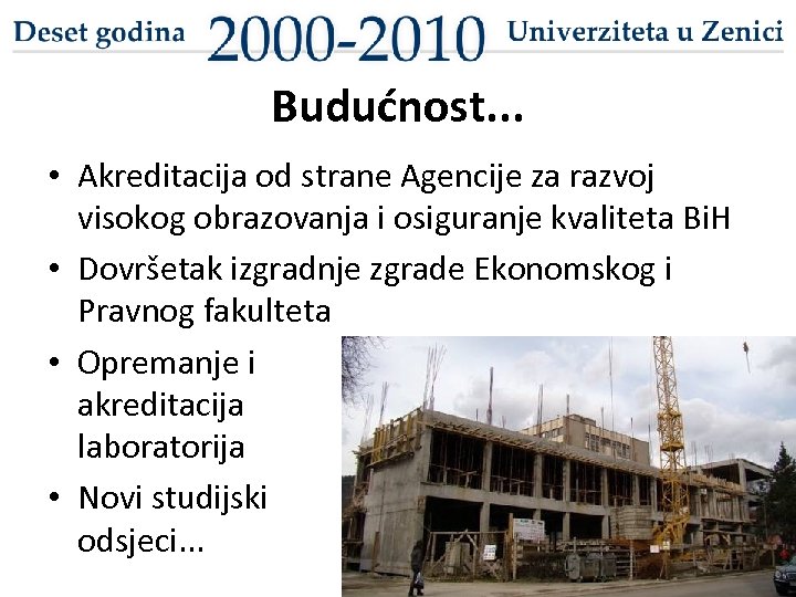 Budućnost. . . • Akreditacija od strane Agencije za razvoj visokog obrazovanja i osiguranje