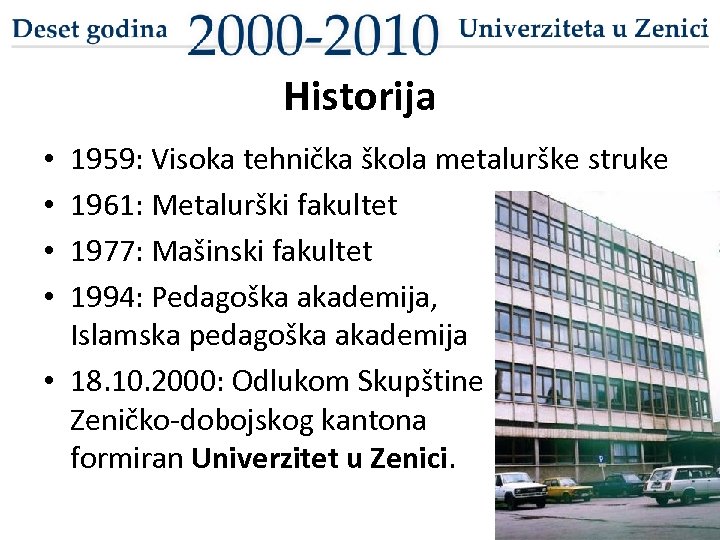 Historija 1959: Visoka tehnička škola metalurške struke 1961: Metalurški fakultet 1977: Mašinski fakultet 1994: