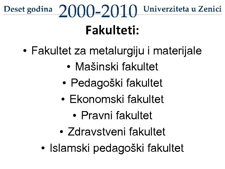 Fakulteti: • Fakultet za metalurgiju i materijale • Mašinski fakultet • Pedagoški fakultet •