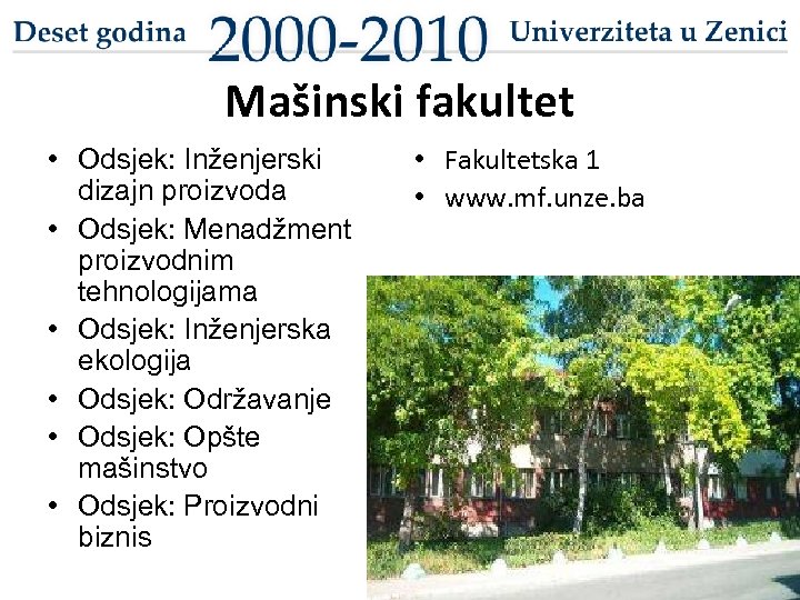 Mašinski fakultet • Odsjek: Inženjerski dizajn proizvoda • Odsjek: Menadžment proizvodnim tehnologijama • Odsjek: