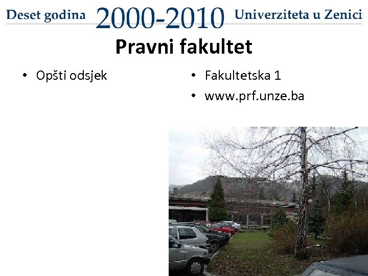 Pravni fakultet • Opšti odsjek • Fakultetska 1 • www. prf. unze. ba 