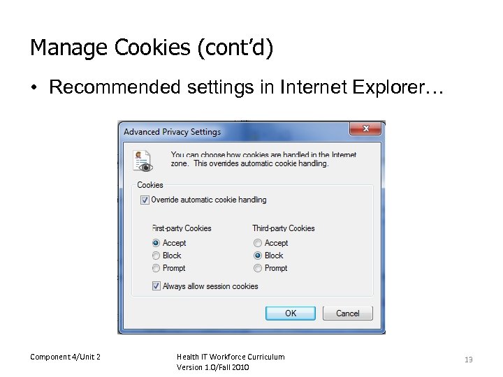 Manage Cookies (cont’d) • Recommended settings in Internet Explorer… Component 4/Unit 2 Health IT