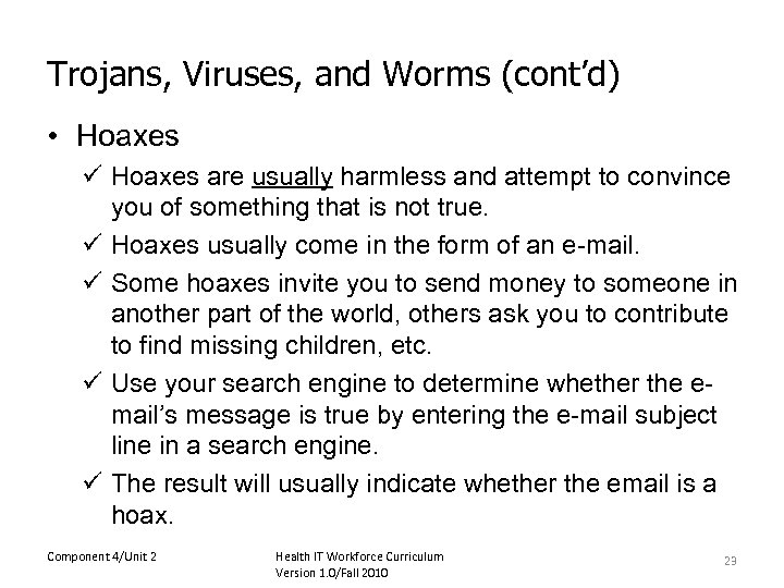 Trojans, Viruses, and Worms (cont’d) • Hoaxes ü Hoaxes are usually harmless and attempt