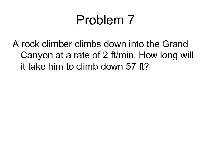 Problem 7 A rock climber climbs down into the Grand Canyon at a rate