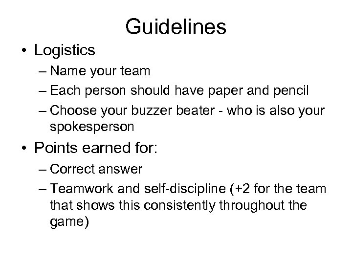 Guidelines • Logistics – Name your team – Each person should have paper and