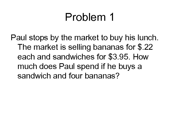 Problem 1 Paul stops by the market to buy his lunch. The market is