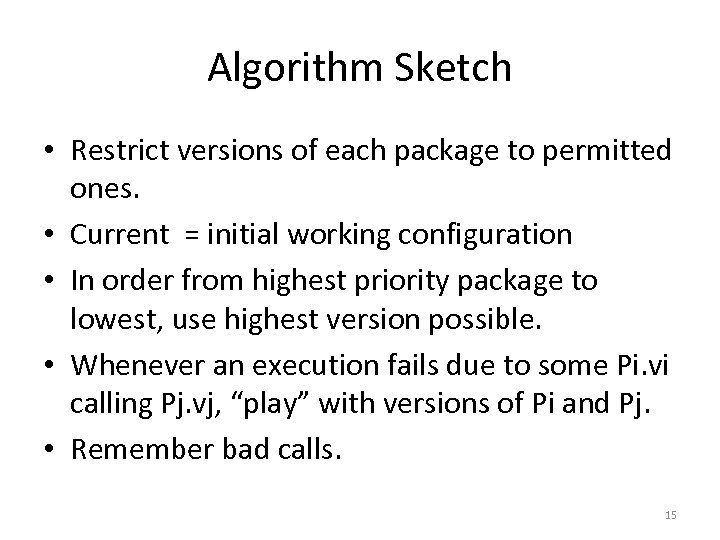 Algorithm Sketch • Restrict versions of each package to permitted ones. • Current =