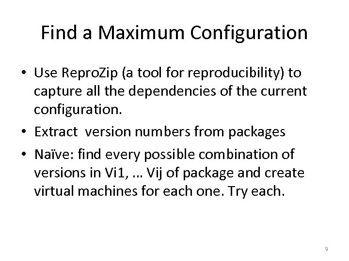 Find a Maximum Configuration • Use Repro. Zip (a tool for reproducibility) to capture