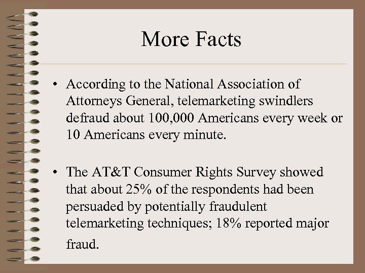 More Facts • According to the National Association of Attorneys General, telemarketing swindlers defraud