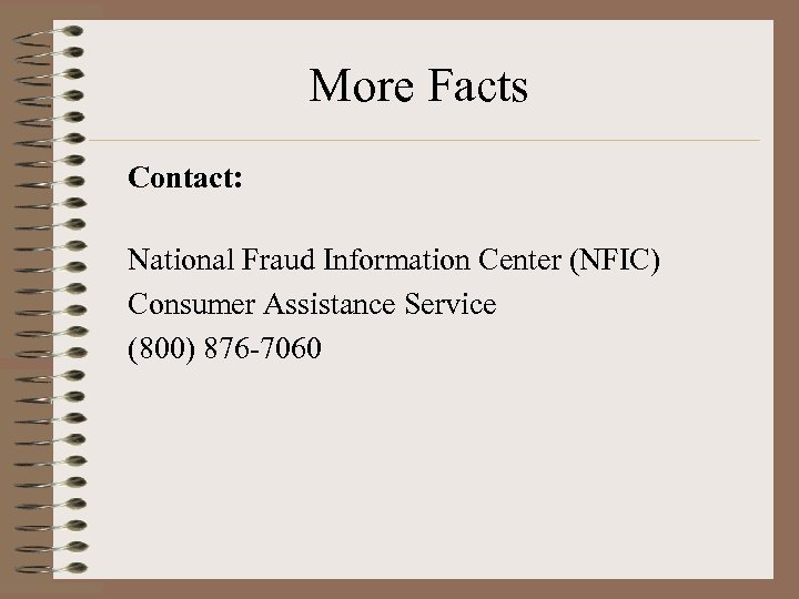 More Facts Contact: National Fraud Information Center (NFIC) Consumer Assistance Service (800) 876 -7060