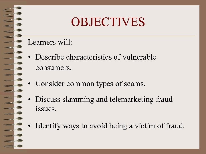 OBJECTIVES Learners will: • Describe characteristics of vulnerable consumers. • Consider common types of